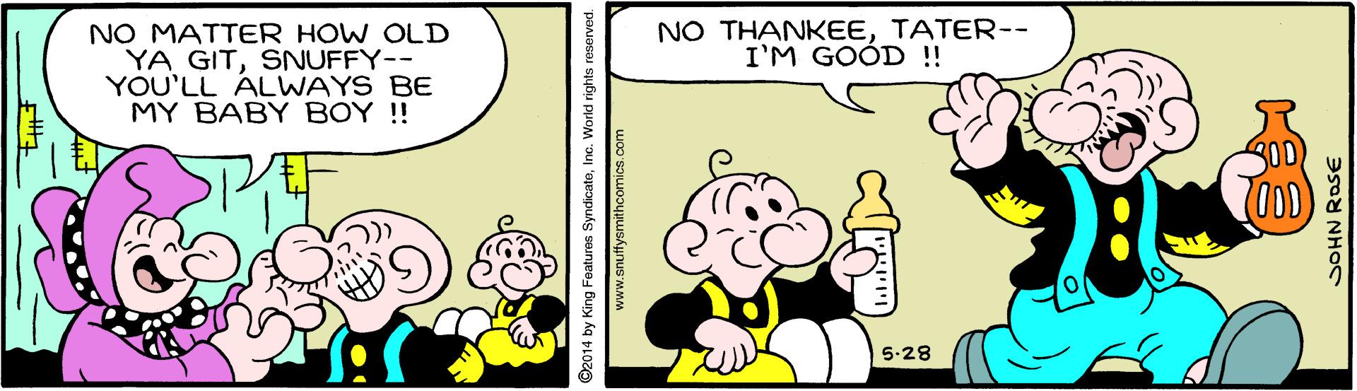 Interaction OCR: NO THANKEETATER-- I'M GOÓD !! NO MATTER HOW OLD YA GITSNUFFY-- YOU'LL ALWAYS BE MY BABY BOY !! 5.28 ©2014 by King Features SyndicateInc. World rights reserved. www.snuffysmithcomics.com NO THANKEETATER-- I'M GOÓD !! NO MATTER HOW OLD YA GITSNUFFY-- YOU'LL ALWAYS BE MY BABY BOY !! 5.28 ©2014 by King Features SyndicateInc. World rights reserved. www.snuffysmithcomics.com