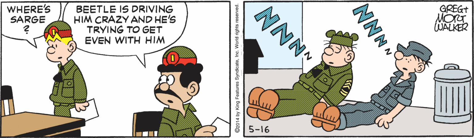 Illustration OCR: WHERE'S SARGE BEETLE IS DRIVING HIM CRAZY AND HE'S TRYING TO GET EVEN WITH HIM GREGT MORT WALKER 5-16 NNN ©2014 by King Features SyndicateInc. World rights reserved. WHERE'S SARGE BEETLE IS DRIVING HIM CRAZY AND HE'S TRYING TO GET EVEN WITH HIM GREGT MORT WALKER 5-16 NNN ©2014 by King Features SyndicateInc. World rights reserved.