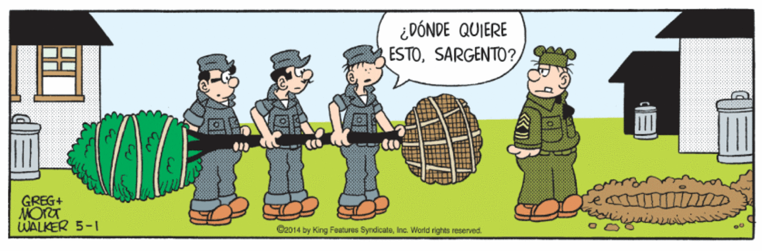 People OCR: ¿DÓNDE QUIERE ESTOSARGENTO? GREG+ WALKER 5-1 C2014 by King Features SyndicateInc. World rights reserved. ¿DÓNDE QUIERE ESTOSARGENTO? GREG+ WALKER 5-1 C2014 by King Features SyndicateInc. World rights reserved.