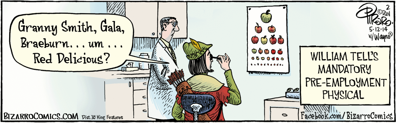 Comic book OCR: Dist Y King Features OVON Granny SmithBraeburn. . . um . . . 5-12-14 WWaynu Red Delicious? WILLIAM TELL'S MANDATORY PRE-EMPLOYMENT PHYSICAL BIZARROCOMICS.COM Facebook.com/BizarroComics Dist Y King Features OVON Granny SmithBraeburn. . . um . . . 5-12-14 WWaynu Red Delicious? WILLIAM TELL'S MANDATORY PRE-EMPLOYMENT PHYSICAL BIZARROCOMICS.COM Facebook.com/BizarroComics