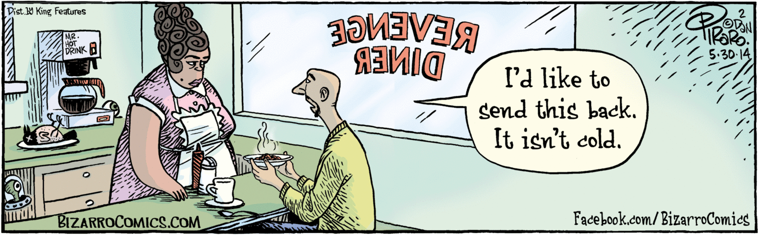 Illustration OCR: BIZARROCOMICS.COM I'd like to send this back. It isn't cold. 2. 5:30 14 Dist. Y King Features Facebook.com/BizarsoComics BIZARROCOMICS.COM I'd like to send this back. It isn't cold. 2. 5:30 14 Dist. Y King Features Facebook.com/BizarsoComics