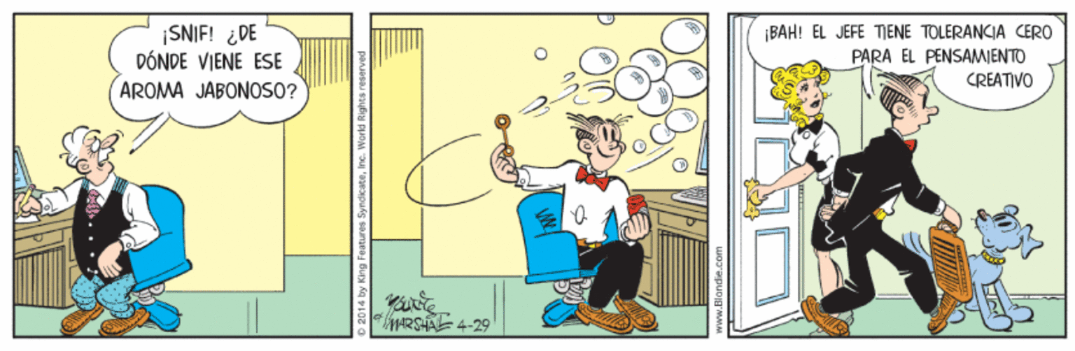 Parallel OCR: |SNIF! ¿DE DÓNDE VIENE ESE BAH! EL JEFE TIENE TOLERANCIA CERO PARA ÉL PENSAMIENTO CREATIVO AROMA JABONOSO? aRSAL 4-29 |SNIF! ¿DE DÓNDE VIENE ESE BAH! EL JEFE TIENE TOLERANCIA CERO PARA ÉL PENSAMIENTO CREATIVO AROMA JABONOSO? aRSAL 4-29