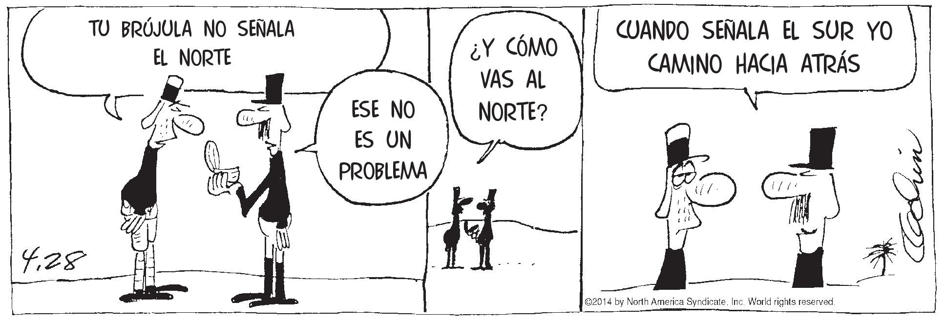Gesture OCR: TU BRÚJULA NO SEÑALA CUANDO SEÑALA EL SUR YO ¿Y CÓMO VAS AL EL NORTE CAMINO HACIA ATRÁS ESE NO NORTE? ES UN PROBLEMA 1// 4.28 le2014 by North America Syndicate. Inc. World rights reserved. Cashin TU BRÚJULA NO SEÑALA CUANDO SEÑALA EL SUR YO ¿Y CÓMO VAS AL EL NORTE CAMINO HACIA ATRÁS ESE NO NORTE? ES UN PROBLEMA 1// 4.28 le2014 by North America Syndicate. Inc. World rights reserved. Cashin