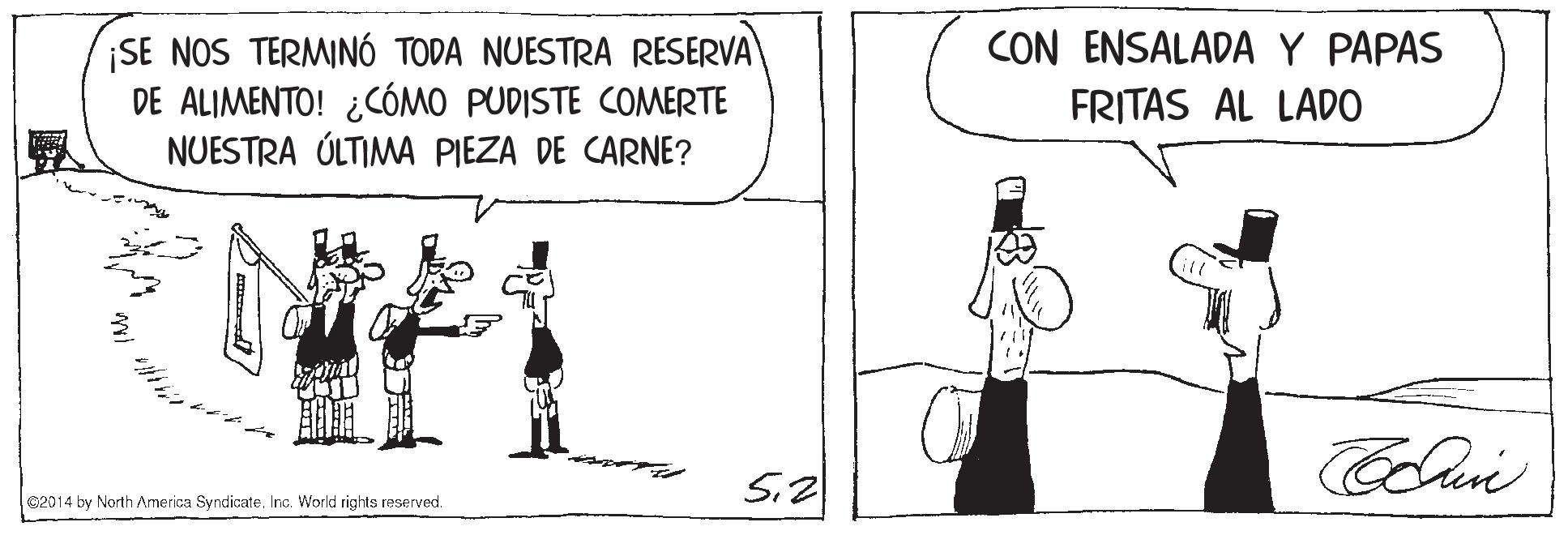 Design OCR: CON ENSALADA Y PAPAS SE NOS TERMINÓ TODA NUESTRA RESERVA DE ALIMENTO! ¿CÓMO PUDISTE COMERTE NUESTRA ÚLTIMA PIEZA DE CARNE? FRITAS AL LADO e2014 by North America SyndicateInc. World rights reserved. CON ENSALADA Y PAPAS SE NOS TERMINÓ TODA NUESTRA RESERVA DE ALIMENTO! ¿CÓMO PUDISTE COMERTE NUESTRA ÚLTIMA PIEZA DE CARNE? FRITAS AL LADO e2014 by North America SyndicateInc. World rights reserved.