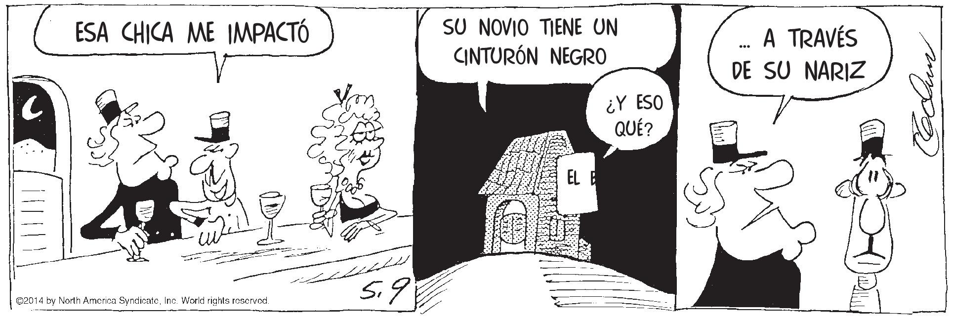 Illustration OCR: SU NOVIO TIENE UN CINTURÓN NEGRO ESA CHICA ME IMPACTÓ A TRAVÉS DE SU NARIZ ¿Y ESO QUÉ? EL E 5.9 02014 by North America SyndicateInc. World rights reservod. Coolma SU NOVIO TIENE UN CINTURÓN NEGRO ESA CHICA ME IMPACTÓ A TRAVÉS DE SU NARIZ ¿Y ESO QUÉ? EL E 5.9 02014 by North America SyndicateInc. World rights reservod. Coolma