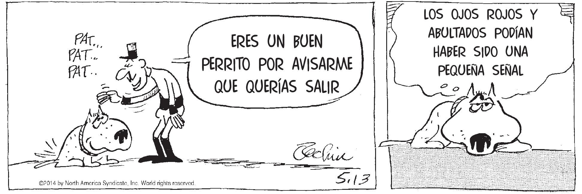 Art OCR: LOS OJOS ROJOS Y ABULTADOS PODÍAN PAT. PAT. PAT. ERES UN BUEN HABER SIDO UNA PERRITO POR AVISARME PEQUEÑA SEÑAL QUE QUERÍAS SALIR Si13 SP014 by North Amcrica SyndicateInc. World rights oserved. LOS OJOS ROJOS Y ABULTADOS PODÍAN PAT. PAT. PAT. ERES UN BUEN HABER SIDO UNA PERRITO POR AVISARME PEQUEÑA SEÑAL QUE QUERÍAS SALIR Si13 SP014 by North Amcrica SyndicateInc. World rights oserved.