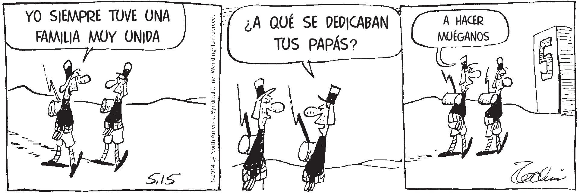 Gesture OCR: YO SIEMPRE TUVE UNA FAMILIA MUY UNIDA ¿A QUÉ SE DEDICABAN TUS PAPÁS? A HACER MUÉGANOS S15 02014 by North America SyndicatoYO SIEMPRE TUVE UNA FAMILIA MUY UNIDA ¿A QUÉ SE DEDICABAN TUS PAPÁS? A HACER MUÉGANOS S15 02014 by North America Syndicato