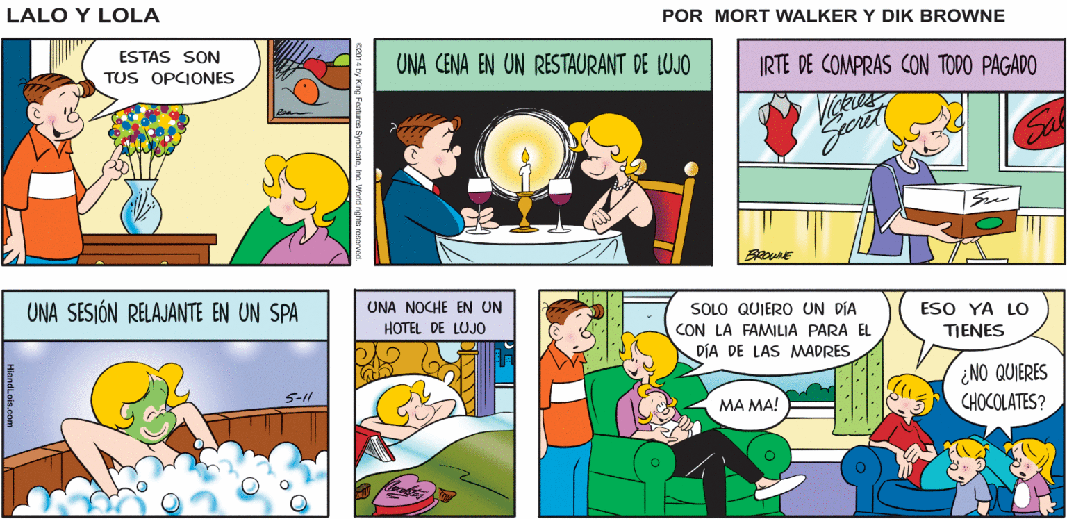 Line OCR: ¡"FELIZ DÍA DE LAS MADRES" Lalo y Lola ¡ASÍ ES! ¿QUÉ VAMOS NO PARECE SUACIENTE CUANDO TENEMOS A LA MEJOR MAMÁ DEL MUNDO! HACER? BRIAN WALKER GREG ESTAS SON UNA CENA EN UN RESTAURANT DE LUJO IRTE DE COMPRAS CON TODO PAGADO TUS OPCIONES UNA SESIÓN RELAJANTE EN UN SPA UNA NOCHE EN UN SOLO QUIERO UN DÍA CON LA FAMILIA PARA EL ESO YA LO HOTEL DE LUJO TIENES DÍA DE LAS MWADRES ¿NO QUIERES CHOCOLATES? 5-11 MA MA! ¡"FELIZ DÍA DE LAS MADRES" Lalo y Lola ¡ASÍ ES! ¿QUÉ VAMOS NO PARECE SUACIENTE CUANDO TENEMOS A LA MEJOR MAMÁ DEL MUNDO! HACER? BRIAN WALKER GREG ESTAS SON UNA CENA EN UN RESTAURANT DE LUJO IRTE DE COMPRAS CON TODO PAGADO TUS OPCIONES UNA SESIÓN RELAJANTE EN UN SPA UNA NOCHE EN UN SOLO QUIERO UN DÍA CON LA FAMILIA PARA EL ESO YA LO HOTEL DE LUJO TIENES DÍA DE LAS MWADRES ¿NO QUIERES CHOCOLATES? 5-11 MA MA!