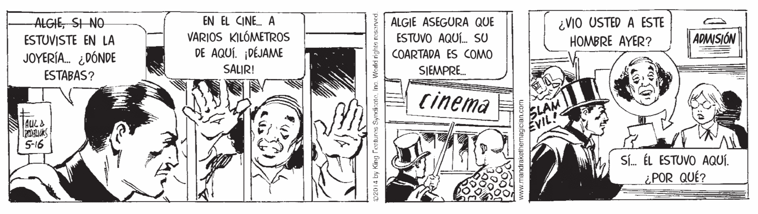 Fictional character OCR: ALGIESI NO ESTUVISTE EN LA JOYERÍA. ¿DÓNDE EN EL CINE. A VARIOS KILÓMETROS DE AQUÍ. ¡DÉJAME ALGIE ASEGURA QUE ESTUVO AQUÍ. SU ¿ViO USTED A ESTE COARTADA ES COMO HOMBRE AYER? ADMISIÓN ESTABAS? SALIR! SIEMPRE. cinema SLAM EVIL 5-16 Sí. ÉL ESTUVO AQUÍ. ¿POR QUÉ? 02014 by King Tentures SyncienteIne World rights nosaved ALGIESI NO ESTUVISTE EN LA JOYERÍA. ¿DÓNDE EN EL CINE. A VARIOS KILÓMETROS DE AQUÍ. ¡DÉJAME ALGIE ASEGURA QUE ESTUVO AQUÍ. SU ¿ViO USTED A ESTE COARTADA ES COMO HOMBRE AYER? ADMISIÓN ESTABAS? SALIR! SIEMPRE. cinema SLAM EVIL 5-16 Sí. ÉL ESTUVO AQUÍ. ¿POR QUÉ? 02014 by King Tentures SyncienteIne World rights nosaved