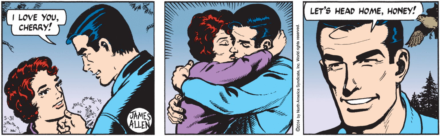 Fictional character OCR: LET'S HEAD HOMEHONEY! I LOVE YOUCHERRY! JAMES ALLEN 5-31 C2014 by North America SyndicateInc. World rights reserved. LET'S HEAD HOMEHONEY! I LOVE YOUCHERRY! JAMES ALLEN 5-31 C2014 by North America SyndicateInc. World rights reserved.