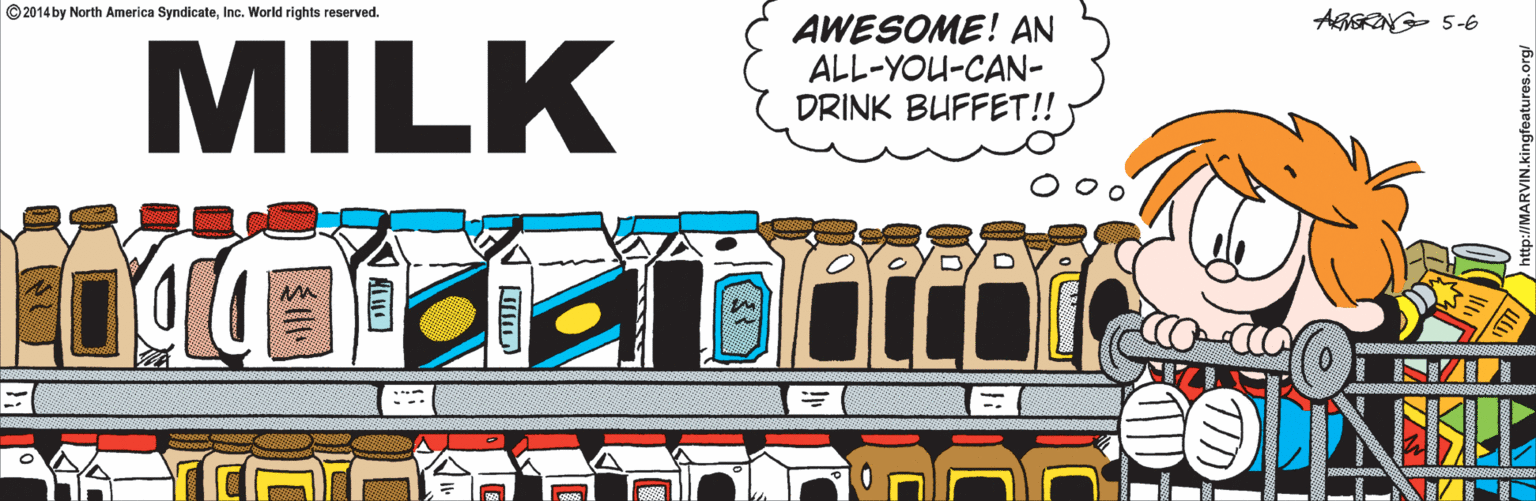 Drawing OCR: © 2014 by North America SyndicateInc. World rights reserved. AGSRING 5-6 MILK AWESOME! AN ALL-YOU-CAN- DRINK BUFFET!! ? --- © 2014 by North America SyndicateInc. World rights reserved. AGSRING 5-6 MILK AWESOME! AN ALL-YOU-CAN- DRINK BUFFET!! ? ---