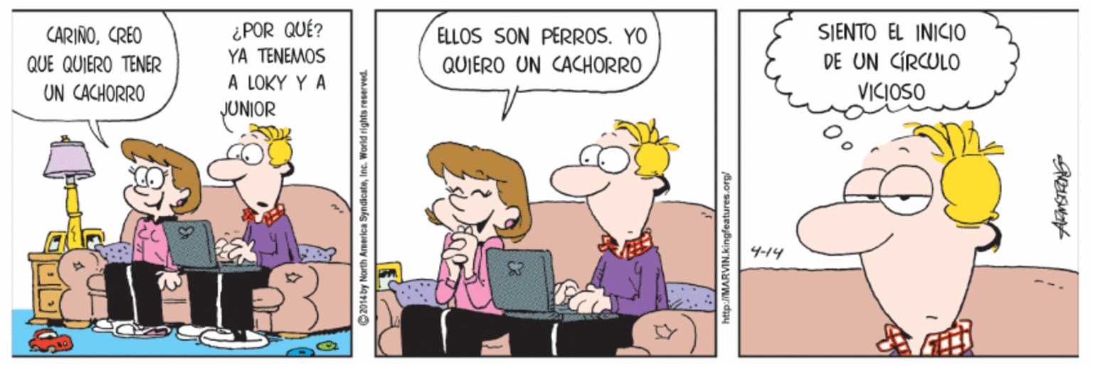 Interaction OCR: ¿POR QUÉ? ?? ???E?OS A LOKY Y A JUNIOR ELLOS SON PERROS. YO SJENTO EL INICIO CARIÑOCREO QUE QUIERO TENER QUIERO UN CACHORRO DE UN CÍRCULO UN CACHORRO VICIOSO 4-14 http:/MARVIN.kingfeatures.org ¿POR QUÉ? ?? ???E?OS A LOKY Y A JUNIOR ELLOS SON PERROS. YO SJENTO EL INICIO CARIÑOCREO QUE QUIERO TENER QUIERO UN CACHORRO DE UN CÍRCULO UN CACHORRO VICIOSO 4-14 http:/MARVIN.kingfeatures.org