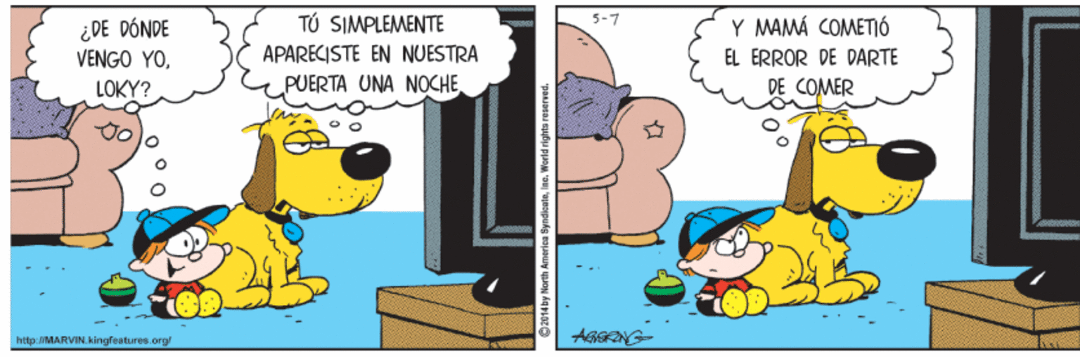 Art OCR: T? SIMPLEMENTE ¿DE DÓNDE VENGO YOY MAMÁ COMETIÓ EL ERROR DE DARTE DE COMER APARECISTE EN NUESTRA LOKY? PUERTA UNA NOCHE http:/MARVIN kingfeatures.org aWorld rights reserved. T? SIMPLEMENTE ¿DE DÓNDE VENGO YOY MAMÁ COMETIÓ EL ERROR DE DARTE DE COMER APARECISTE EN NUESTRA LOKY? PUERTA UNA NOCHE http:/MARVIN kingfeatures.org aWorld rights reserved.