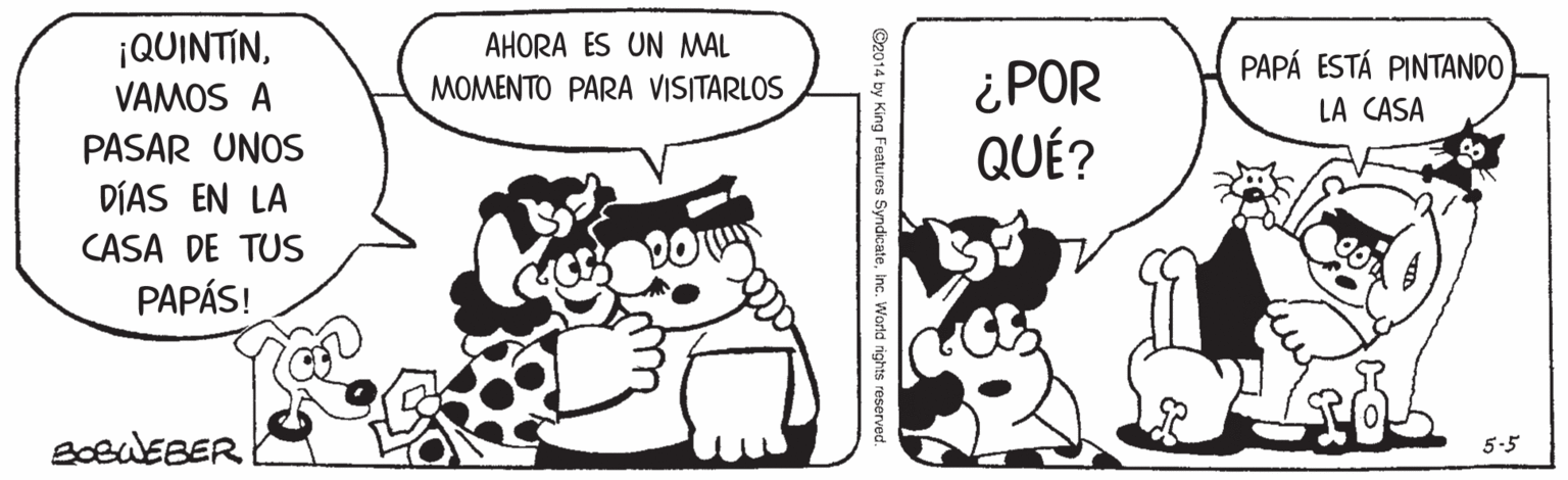 Fictional character OCR: ¡QUINTINVAMOS A AHORA ES UN MAL ¿POR QUÉ? PAPÁ ESTÁ PINTANDO LA CASA MOMENTO PARA VISITARLOS PASAR UNOS DÍAS EN LA CASA DE TUS PAPÁS! 5-5 SyndicateVAMOS A AHORA ES UN MAL ¿POR QUÉ? PAPÁ ESTÁ PINTANDO LA CASA MOMENTO PARA VISITARLOS PASAR UNOS DÍAS EN LA CASA DE TUS PAPÁS! 5-5 Syndicate