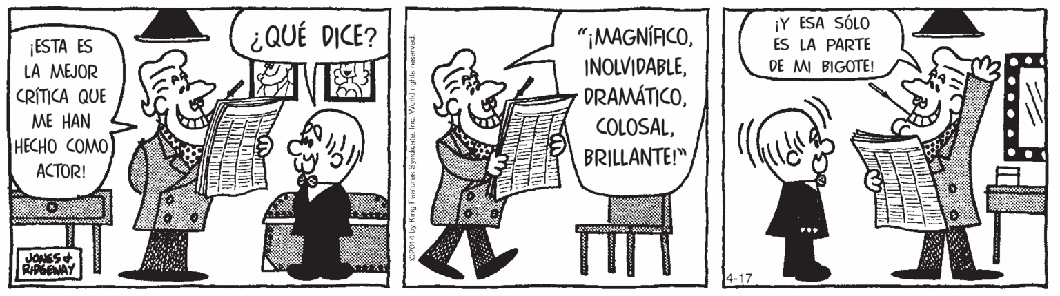 Art OCR: ¡Y ESA SÓLO ¡ESTA ES LA MEJOR CRÍTICA QUE ME HAN ¿QUÉ DICE? ? "¡MAGNÍFICOBRILLANTE!" ES LA PARTE DE MI BIGOTE! HECHO COMO ACTOR! JONES. RIPGEMAY 4-17 ¡Y ESA SÓLO ¡ESTA ES LA MEJOR CRÍTICA QUE ME HAN ¿QUÉ DICE? ? "¡MAGNÍFICOBRILLANTE!" ES LA PARTE DE MI BIGOTE! HECHO COMO ACTOR! JONES. RIPGEMAY 4-17