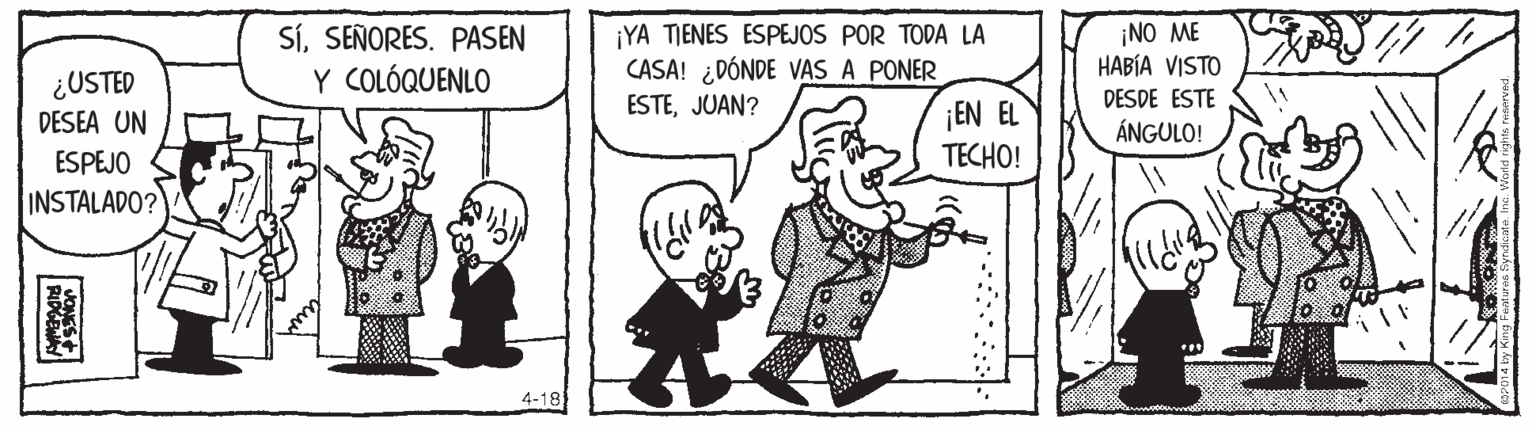 Sharing OCR: ¿USTED DESEA UN SíSEÑORES. PASEN Y COLÓQUENLO ¡YA TIENES ESPEJOS POR TODA LA CASA! ¿DÓNDE VAS A PONER ESTEJUAN? ¡NO ME HABÍA VISTO DESDE ESTE ÁNGULO! ¡EN EL TECHO! ESPEJO INSTALADO? 4-18 ¿USTED DESEA UN SíSEÑORES. PASEN Y COLÓQUENLO ¡YA TIENES ESPEJOS POR TODA LA CASA! ¿DÓNDE VAS A PONER ESTEJUAN? ¡NO ME HABÍA VISTO DESDE ESTE ÁNGULO! ¡EN EL TECHO! ESPEJO INSTALADO? 4-18