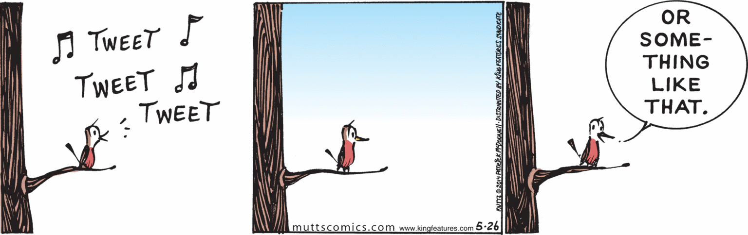 Illustration OCR: I TWEET TWEET J TWEET OR SOME- THING LIKE THAT. muttscomics.com www.kingfeatures.com 5.26 I TWEET TWEET J TWEET OR SOME- THING LIKE THAT. muttscomics.com www.kingfeatures.com 5.26