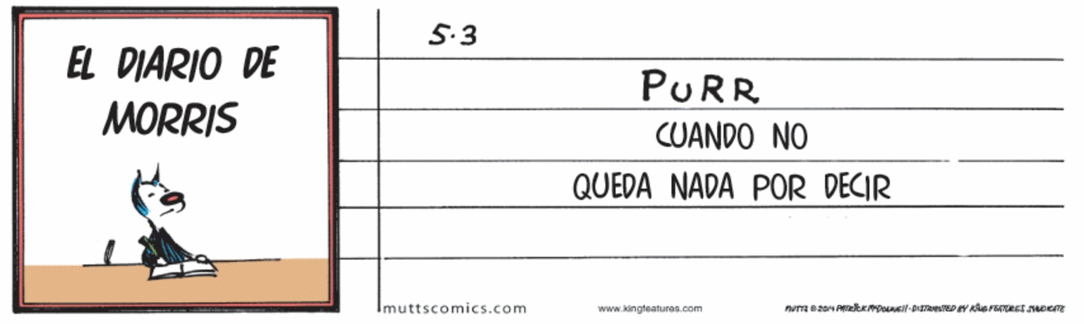 Slope OCR: 5.3 EL DIARIO DE PURR MORRIS CUANDO NO QUEDA NADA POR DECIR Imuttscomics.com www.kingteatures.com 5.3 EL DIARIO DE PURR MORRIS CUANDO NO QUEDA NADA POR DECIR Imuttscomics.com www.kingteatures.com