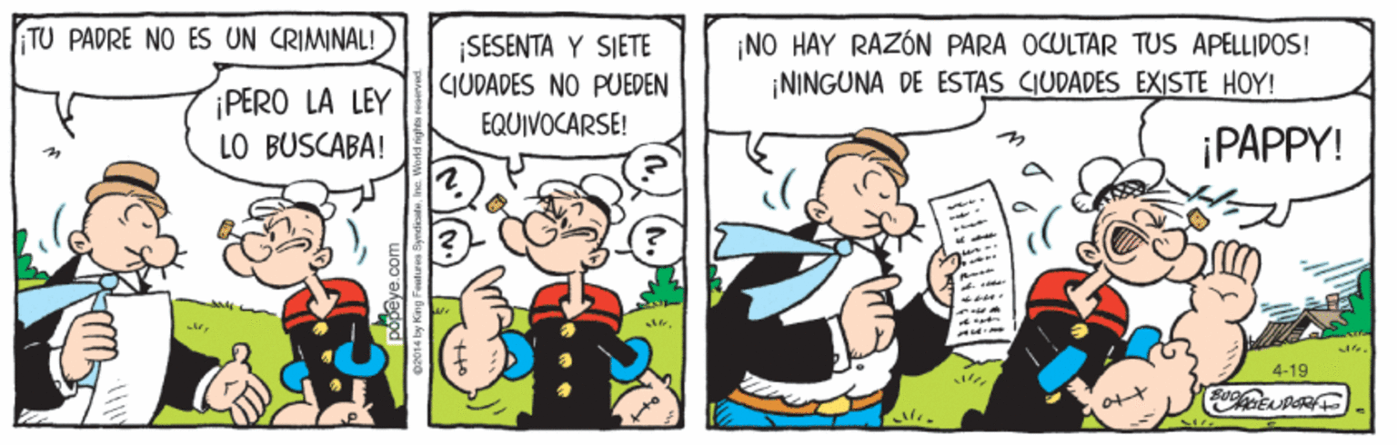 Conversation OCR: TU PADRE NO ES UN CRIMINAL! ¡PERO LA LEY LO BUSCABA! ¡SESENTA Y SIETE CUDADES NO PUEDEN EQUIVOCARSE! ¡NO HAY RAZÓN PARA OCULTAR TUS APELLIDOS! NINGUNA DE ESTAS CUDADES EXISTE HOY! ¡PAPPY! 4-19 TU PADRE NO ES UN CRIMINAL! ¡PERO LA LEY LO BUSCABA! ¡SESENTA Y SIETE CUDADES NO PUEDEN EQUIVOCARSE! ¡NO HAY RAZÓN PARA OCULTAR TUS APELLIDOS! NINGUNA DE ESTAS CUDADES EXISTE HOY! ¡PAPPY! 4-19