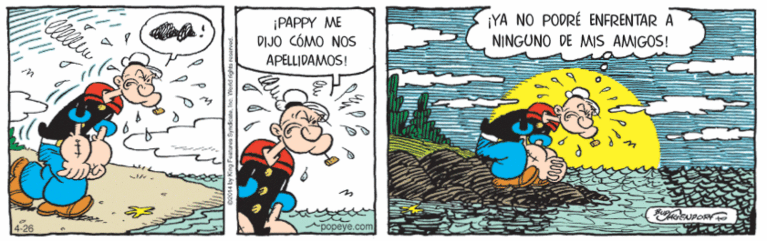 Illustration OCR: ¡PAPPY ME DIJO CÓMO NOS ¡YA NO PODRÉ ENFRENTAR A NINGUNO DE MIS AMIGOS! APELLIDAMOS! popeye.com ¡PAPPY ME DIJO CÓMO NOS ¡YA NO PODRÉ ENFRENTAR A NINGUNO DE MIS AMIGOS! APELLIDAMOS! popeye.com