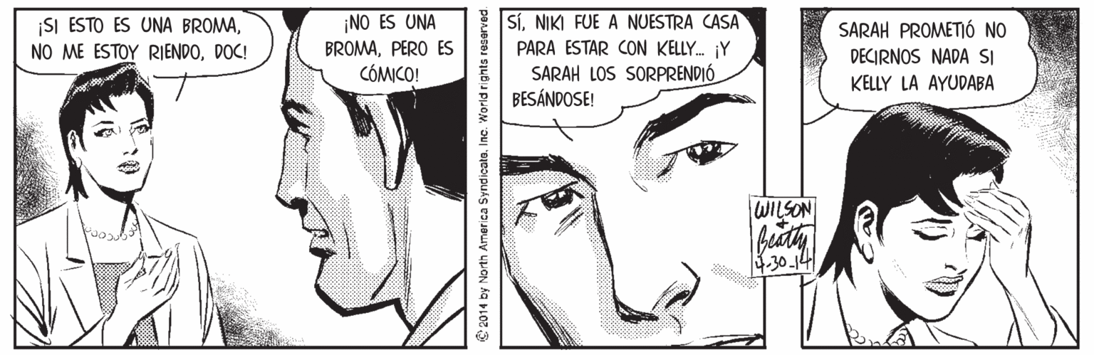 Facial expression OCR: ISI ESTO ES UNA BROMADOC! SÍNIKI FUE A NUESTRA CASA PARA ESTAR CON KELLY. ¡Y SARAH LOS SORPRENDIÓ BESÁNDOSE! ¡NO ES UNA SARAH PROMETIÓ NO BROMAPERO ES DECIRNOS NADA SI CÓMICO! KELLY LA AYUDABA WILSON 4.30-14 © 2014 by North America SyndicateInc. World rights reserved. ISI ESTO ES UNA BROMANO ME ESTOY RIENDODOC! SÍNIKI FUE A NUESTRA CASA PARA ESTAR CON KELLY. ¡Y SARAH LOS SORPRENDIÓ BESÁNDOSE! ¡NO ES UNA SARAH PROMETIÓ NO BROMAPERO ES DECIRNOS NADA SI CÓMICO! KELLY LA AYUDABA WILSON 4.30-14 © 2014 by North America SyndicateInc. World rights reserved.