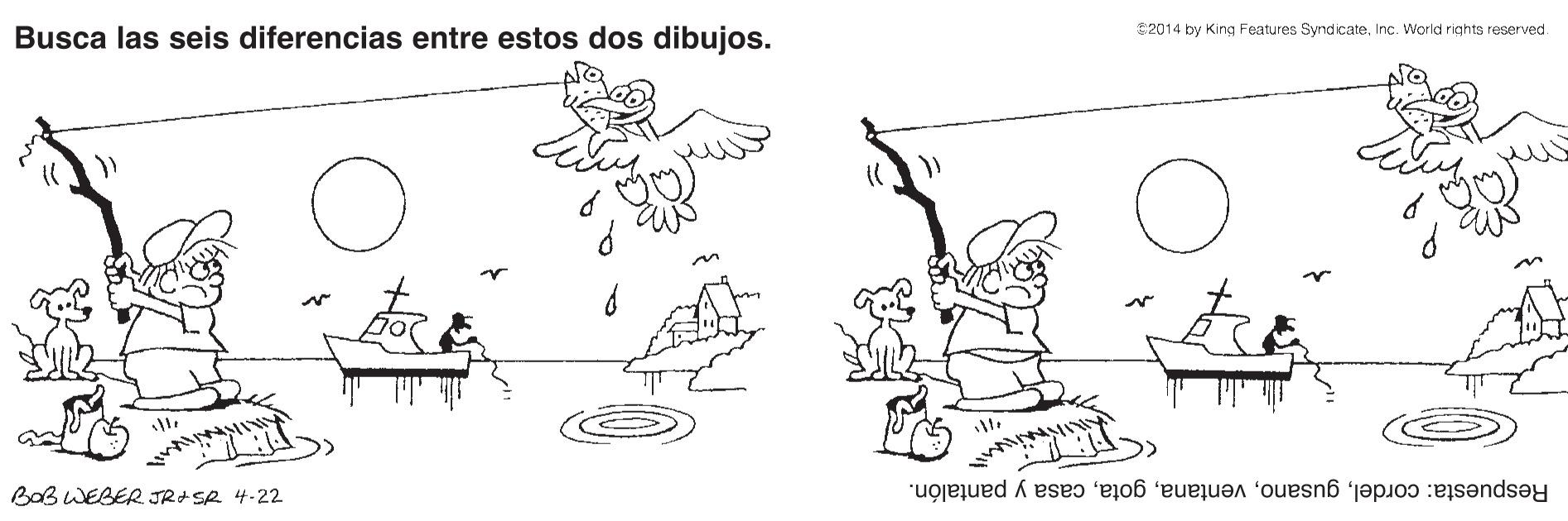 Drawing OCR: $2014 by King Features SyndicateInc. World rights reserved. Busca las seis diferencias entre estos dos dibujos. BOB WEBER JR+SR 4.22 Respuesta: cordelcasa y pantalón. $2014 by King Features SyndicateInc. World rights reserved. Busca las seis diferencias entre estos dos dibujos. BOB WEBER JR+SR 4.22 Respuesta: cordelcasa y pantalón.
