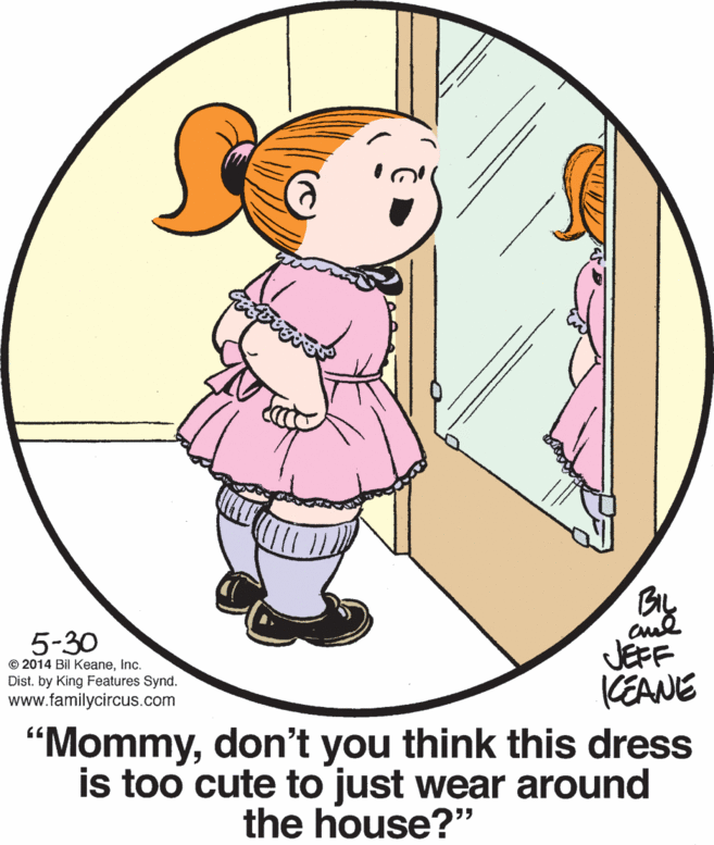 Font OCR: By JEFF KEANE "Mommydon't you think this dress is too cute to just wear around 5-30 © 2014 Bil KeaneInc. Dist. by King Features Synd. www.familycircus.com the house?" ?? By JEFF KEANE "Mommydon't you think this dress is too cute to just wear around 5-30 © 2014 Bil KeaneInc. Dist. by King Features Synd. www.familycircus.com the house?" ??