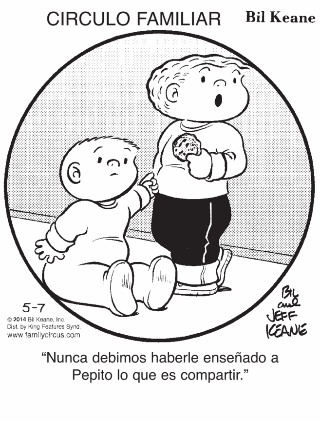 Human body OCR: CIRCULO FAMILIAR Bil Keane 5-7 JEFF CEANE e 2014 Bil KeaneInc. Dist. by King Features Synd. www.familycircus.com “Nunca debimos haberle enseñado a Pepito lo que es compartir." CIRCULO FAMILIAR Bil Keane 5-7 JEFF CEANE e 2014 Bil KeaneInc. Dist. by King Features Synd. www.familycircus.com “Nunca debimos haberle enseñado a Pepito lo que es compartir."