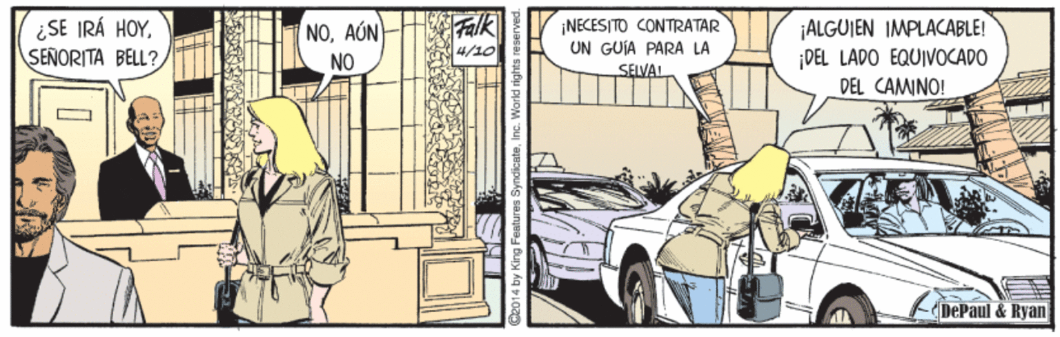 Automotive design OCR: ¿SE IRÁ HOYSENORITA BELL? Falk 4/10 ¡NECESITO CONTRATAR UN GUÍA PARA LA SELVAI ¡ALGUJEN IMPLACABLE! DEL LADO EQUIVOCADO NOAÚN NO DEL CAMINO! (DePaul & Ryan y King Features SyndicateInc. World rights ¿SE IRÁ HOYSENORITA BELL? Falk 4/10 ¡NECESITO CONTRATAR UN GUÍA PARA LA SELVAI ¡ALGUJEN IMPLACABLE! DEL LADO EQUIVOCADO NOAÚN NO DEL CAMINO! (DePaul & Ryan y King Features SyndicateInc. World rights