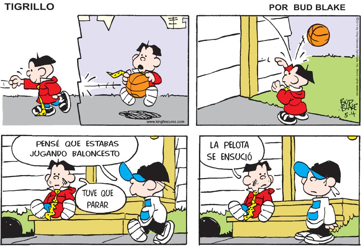 Human OCR: TIGRILLO POR BUD BLAKE www.kingfeatures.com PENSÉ QUE ESTABAS LA PELOTA SE ENSUCIÓ JUGANDO BALONCESTO TUVE QUE PARAR TIGRILLO POR BUD BLAKE www.kingfeatures.com PENSÉ QUE ESTABAS LA PELOTA SE ENSUCIÓ JUGANDO BALONCESTO TUVE QUE PARAR