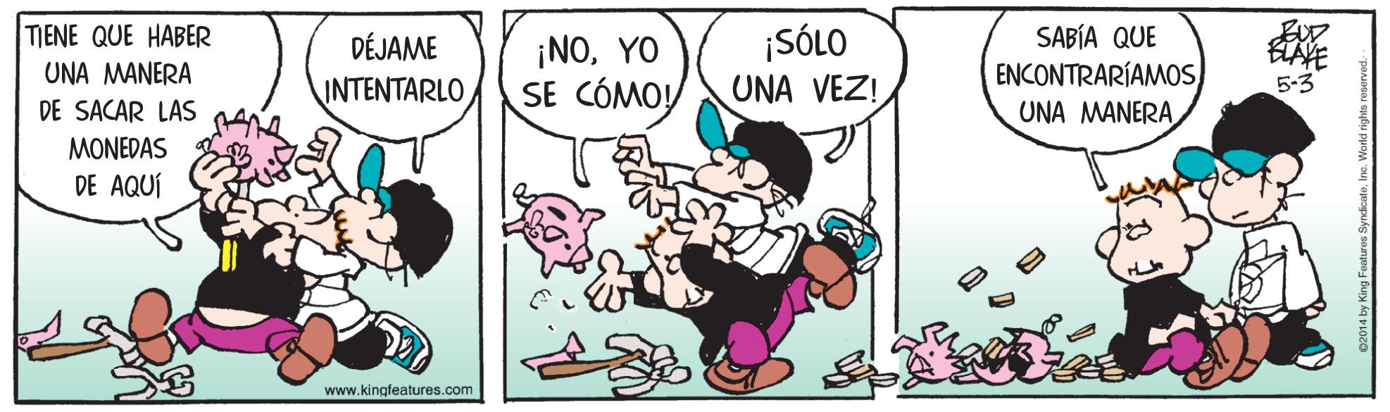 Gesture OCR: TIENE QUE HABER SABÍA QUE ENCONTRARÍAMOS UNA MANERA ¡SÓLO ¡NOYO SE CÓMOY DÉJAME UNA MANERA INTENTARLO UNA VEZ! 5-3 DE SACAR LAS MONEDAS DE AQUÍ www.kingfeatures.com TIENE QUE HABER SABÍA QUE ENCONTRARÍAMOS UNA MANERA ¡SÓLO ¡NOYO SE CÓMOY DÉJAME UNA MANERA INTENTARLO UNA VEZ! 5-3 DE SACAR LAS MONEDAS DE AQUÍ www.kingfeatures.com
