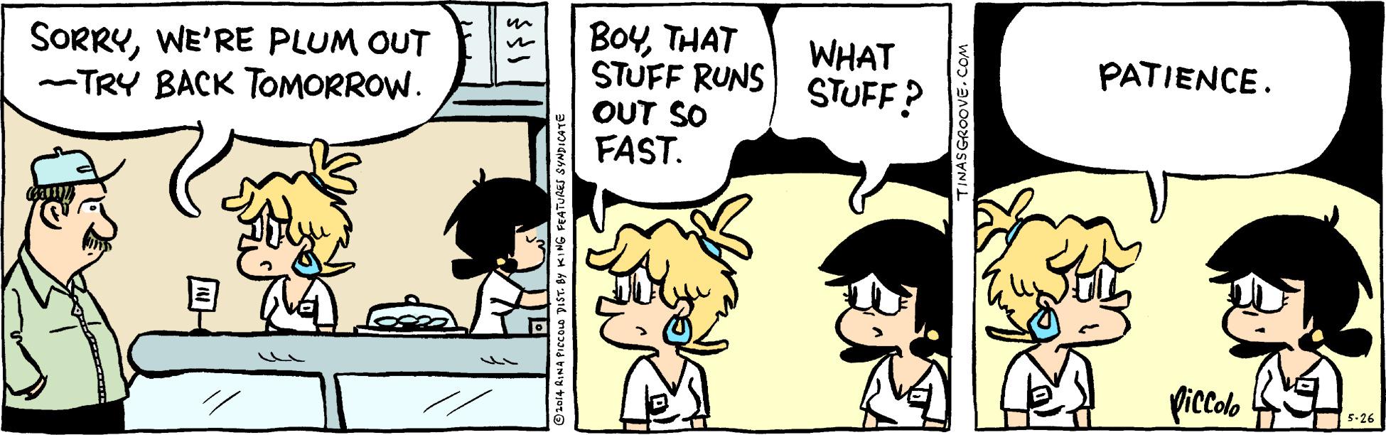 Mammal OCR: BoyTHAT STUFF RUNS OUT SO FAST. un SORRYWE'RE PLUM OUT -TRY BACK TOMORROW. WHAT STUFF? PATIENCE. piccolo 5-26 AS GROOVE. C BoyTHAT STUFF RUNS OUT SO FAST. un SORRYWE'RE PLUM OUT -TRY BACK TOMORROW. WHAT STUFF? PATIENCE. piccolo 5-26 AS GROOVE. C