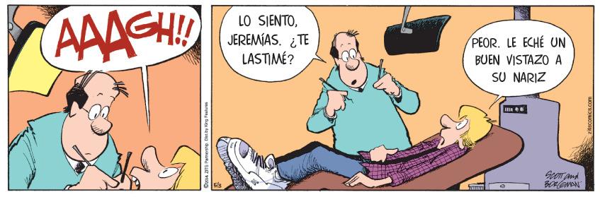Happy OCR: AAAGH! LO SJENTOJEREMÍAS. ¿TE LASTIMÉ? PEOR. LE ECHÉ UN BUEN VISTAZO A SU NARIZ Dosu ZITS Partnerehip. Diei by King Fuilur AAAGH! LO SJENTOJEREMÍAS. ¿TE LASTIMÉ? PEOR. LE ECHÉ UN BUEN VISTAZO A SU NARIZ Dosu ZITS Partnerehip. Diei by King Fuilur