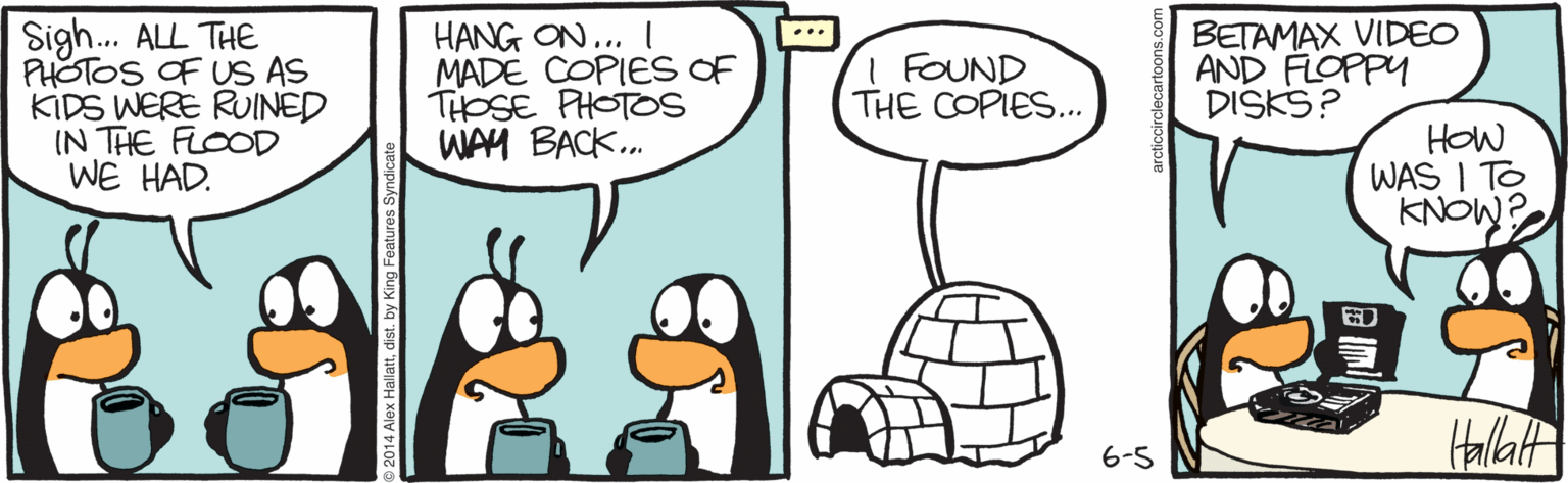 Parallel OCR: Sigh. ALL THE PHOTOS OF US AS KIDS WERE RUINED IN THE FLOOD WE HAD. HANG ON... I MADE COPIES OF THOSE PHOTOS WAM BACK. BETAMAX VIDEO AND FLOPPY DISKS? I FOUND THE COPIES... HOW WAS I TO KNOW? 6-5 Sigh. ALL THE PHOTOS OF US AS KIDS WERE RUINED IN THE FLOOD WE HAD. HANG ON... I MADE COPIES OF THOSE PHOTOS WAM BACK. BETAMAX VIDEO AND FLOPPY DISKS? I FOUND THE COPIES... HOW WAS I TO KNOW? 6-5
