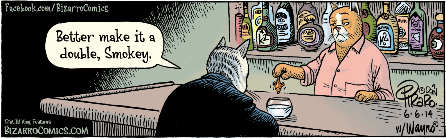 People OCR: BIZARROCOMICS.COM Dist. By King Features E Better make it a doubleSmokey. VAN b1.9.9 W/Wayn Facebook.com/BizarroComics ?? ?07? BIZARROCOMICS.COM Dist. By King Features E Better make it a doubleSmokey. VAN b1.9.9 W/Wayn Facebook.com/BizarroComics ? ? ?07?