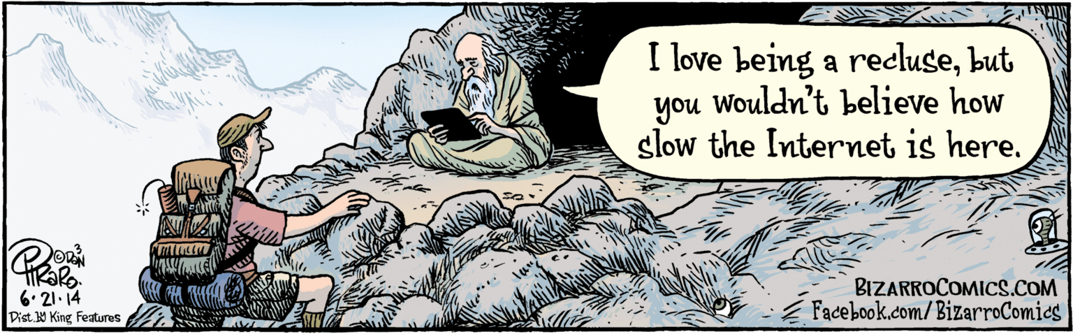Conversation OCR: BIZARROCOMICS.COM I love being a reclusebut you Wouldn't believe how slow the Interet is here. OVAN HRako. 6.21. 14 Facebook.com/BizarroComics : Dist Y King Features BIZARROCOMICS.COM I love being a reclusebut you Wouldn't believe how slow the Interet is here. OVAN HRako. 6.21. 14 Facebook.com/BizarroComics : Dist Y King Features