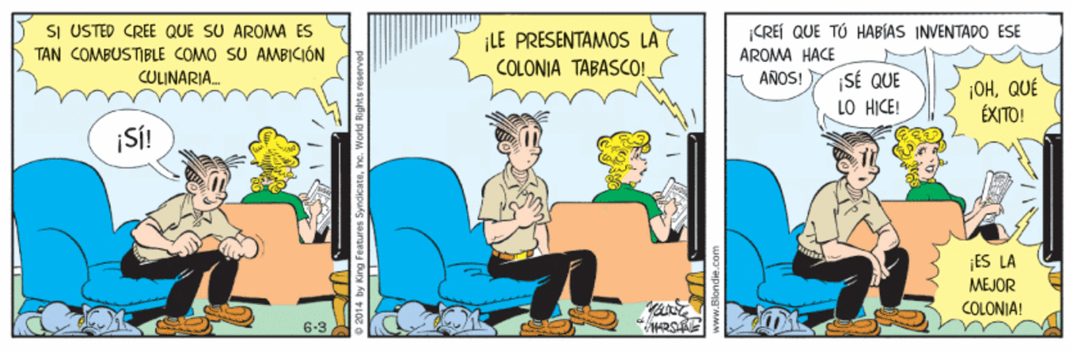 Fictional character OCR: SI USTED CREE QUE SU AROMA ES TAN COMBUSTIBLE COMO SU AMBICIÓN CULINARIA. CREÍ QUE TÚ HÄBÍAS INVENTADO ESE ¡LE PRESENTAMOS LA7 COLONIA TABASCO! ÁROMA HACE ¡SÉ QUE LO HICE! AÑOS! ¡OHQUÉ ÉXITO! ¡SÍ! ES LA MEJOR COLONIA! 6-3 ARSE SI USTED CREE QUE SU AROMA ES TAN COMBUSTIBLE COMO SU AMBICIÓN CULINARIA. CREÍ QUE TÚ HÄBÍAS INVENTADO ESE ¡LE PRESENTAMOS LA7 COLONIA TABASCO! ÁROMA HACE ¡SÉ QUE LO HICE! AÑOS! ¡OHQUÉ ÉXITO! ¡SÍ! ES LA MEJOR COLONIA! 6-3 ARSE