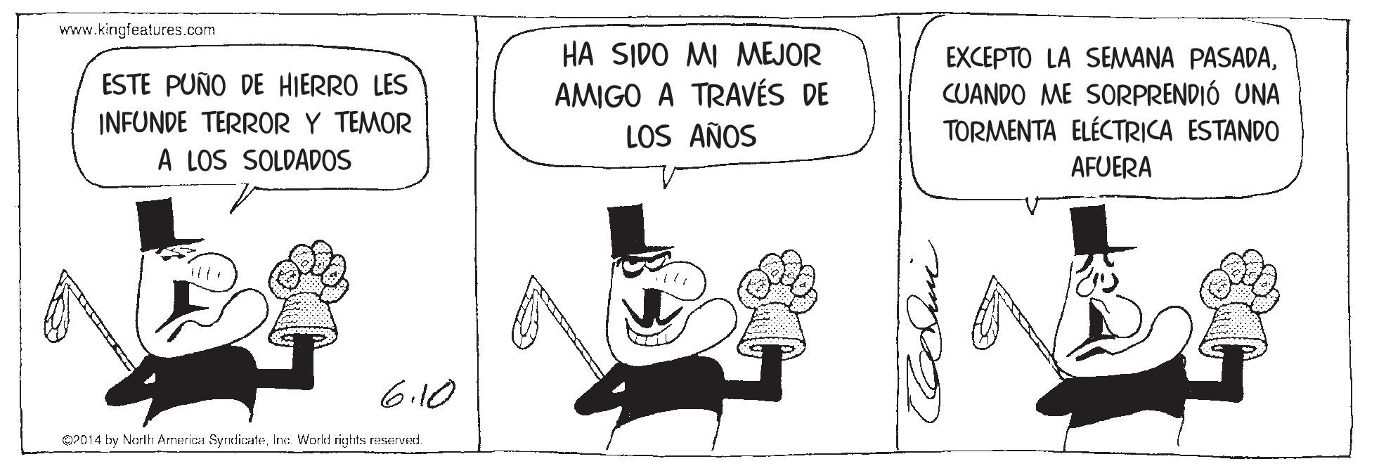 Handwriting OCR: www.kingfeatures.com HA SIDO MI MEJOR EXCEPTO LA SEMANA PASADACUANDO ME SORPRENDIÓ UNA TORMENTA ELÉCTRICA ESTANDO ESTE PUÑO DE HIERRO LES AMIGO A TRAVÉS DE LOS AÑOS INFUNDE TERROR Y TEMOR A LOS SOLDADOS AFUERA 6.10 O2014 by Narlh Arrerice SyrslicateInc. Workd rights reserverd. www.kingfeatures.com HA SIDO MI MEJOR EXCEPTO LA SEMANA PASADACUANDO ME SORPRENDIÓ UNA TORMENTA ELÉCTRICA ESTANDO ESTE PUÑO DE HIERRO LES AMIGO A TRAVÉS DE LOS AÑOS INFUNDE TERROR Y TEMOR A LOS SOLDADOS AFUERA 6.10 O2014 by Narlh Arrerice SyrslicateInc. Workd rights reserverd.