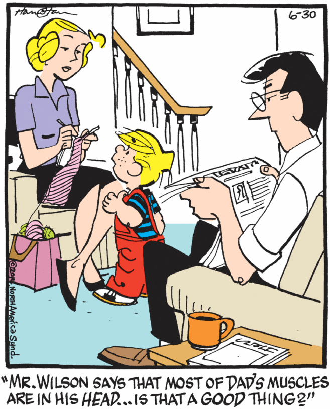 Fiction OCR: 6-30 "MR.WILSON SAYS THAT MOST OF DADS MUSCLES ARE IN HIS HEAD...IS THATA GOOD THING2'" O2o NORHAMeica Sund. 6-30 "MR.WILSON SAYS THAT MOST OF DADS MUSCLES ARE IN HIS HEAD...IS THATA GOOD THING2'" O2o NORHAMeica Sund.