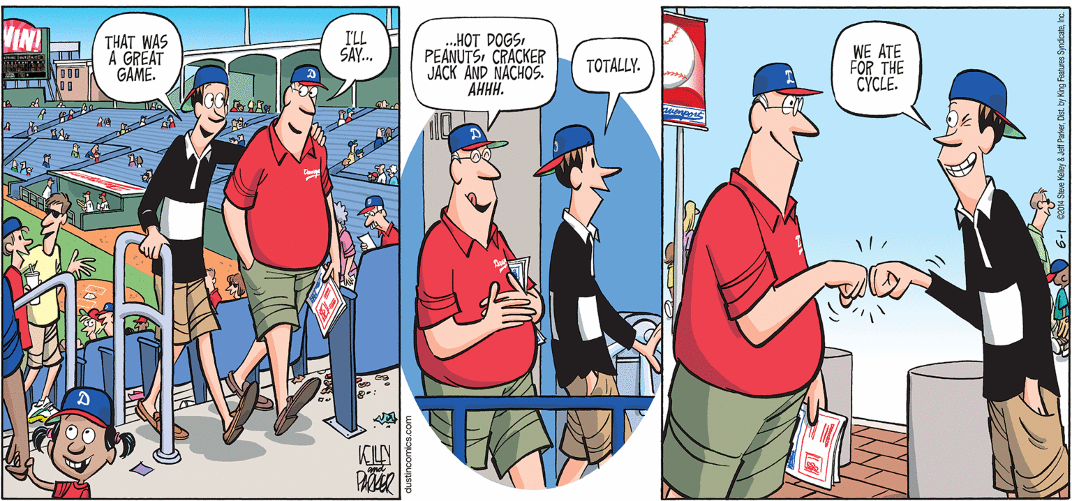 Fiction OCR: THAT WAS A GREAT GAME. I'LL SAY.. .HOT DOGSCRACKER JACK AND NACHOS. ????. WE ATE FOR THE CYCLE. TOTALLY. dustincomics. THAT WAS A GREAT GAME. I'LL SAY.. .HOT DOGSCRACKER JACK AND NACHOS. ????. WE ATE FOR THE CYCLE. TOTALLY. dustincomics.