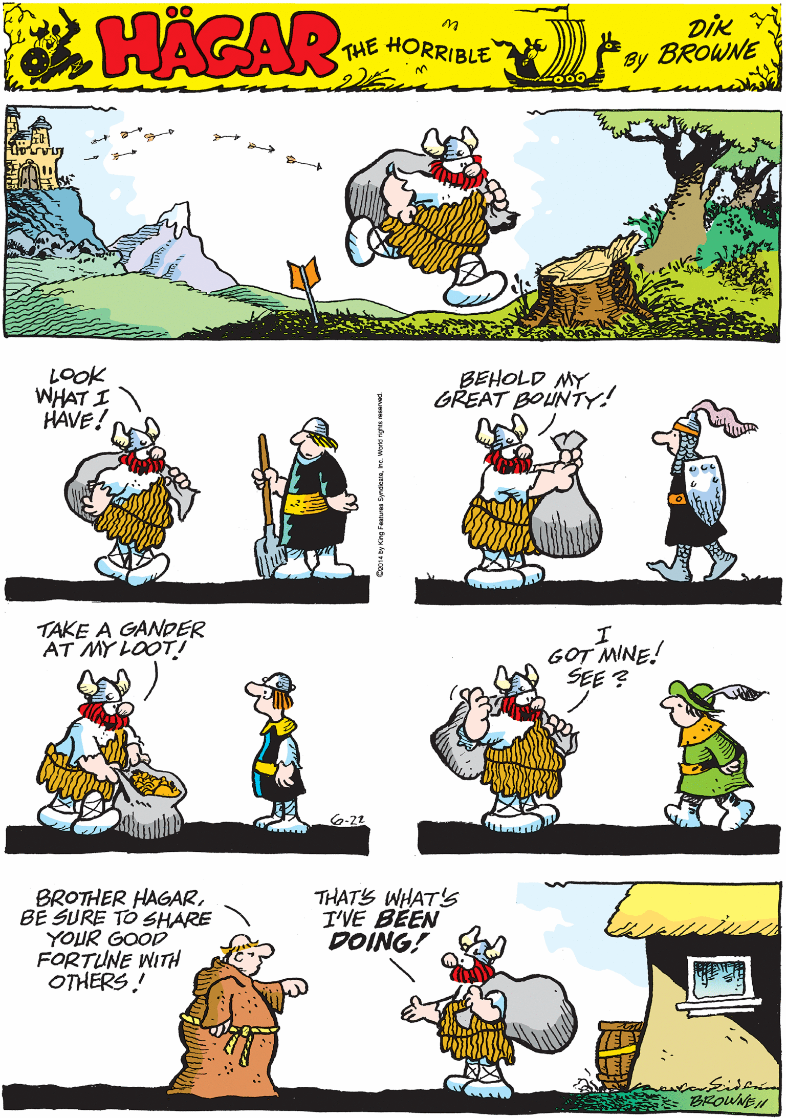 Art OCR: HAGAR THE HORRIBLE by DiK BROWNE LOOK WHAT I HAVE! BEHOLD MY GREAT BOUNTYY! TAKE A GANDER AT MY LOOT! BROTHER HAGARBE SURE TÖ SHARE YOUR GOOD FORTUNE WITH OTHERS! THAT'S WHAT'S I'VE BEEN DOING! GOT MINE! SEE ? BROWNE/ by King Features yndeamme. wore nghte rearve HAGAR THE HORRIBLE by DiK BROWNE LOOK WHAT I HAVE! BEHOLD MY GREAT BOUNTYY! TAKE A GANDER AT MY LOOT! BROTHER HAGARBE SURE TÖ SHARE YOUR GOOD FORTUNE WITH OTHERS! THAT'S WHAT'S I'VE BEEN DOING! GOT MINE! SEE ? BROWNE/ by King Features yndeamme. wore nghte rearve