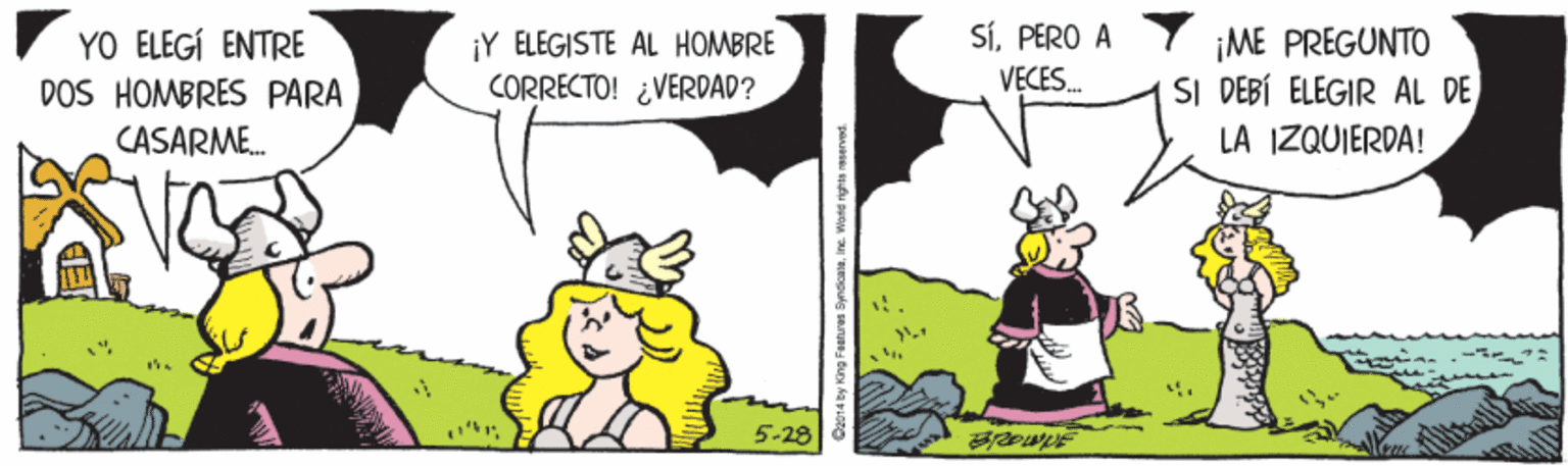 Fictional character OCR: YO ELEGI ENTRE DOS HOMBRES PARA CASARME. ¡Y ELEGISTE AL HOMBRE CORRECTO! ¿VERDAD? SíPERO A VECES. ¡ME PREGUNTO SI DEBÍ ELEGIR AL DE LA IZQUIERDA! 5-28 YO ELEGI ENTRE DOS HOMBRES PARA CASARME. ¡Y ELEGISTE AL HOMBRE CORRECTO! ¿VERDAD? SíPERO A VECES. ¡ME PREGUNTO SI DEBÍ ELEGIR AL DE LA IZQUIERDA! 5-28