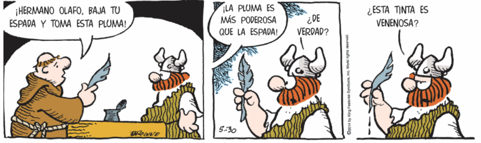 Finger OCR: ¡HERMANO OLAFOBAJA TU ESPADA Y TOMA ESTA PLUMA! LA PLUMA ES MÁS PODEROSA QUE LA ESPADA! ¿ DE VERDAD? ¿ESTA TINTA ES VENENOSA? 5-30 ¡HERMANO OLAFOBAJA TU ESPADA Y TOMA ESTA PLUMA! LA PLUMA ES MÁS PODEROSA QUE LA ESPADA! ¿ DE VERDAD? ¿ESTA TINTA ES VENENOSA? 5-30