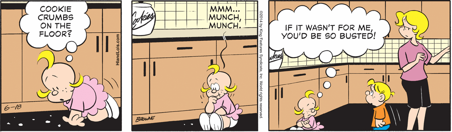Illustration OCR: COOKIE CRUMBS ON THE FLOOR? MMM... MUNCHMUNCH. IF IT WASN'T FOR MEYOU'D BE SO BUSTED! 6-18 COOKIE CRUMBS ON THE FLOOR? MMM... MUNCHMUNCH. IF IT WASN'T FOR MEYOU'D BE SO BUSTED! 6-18