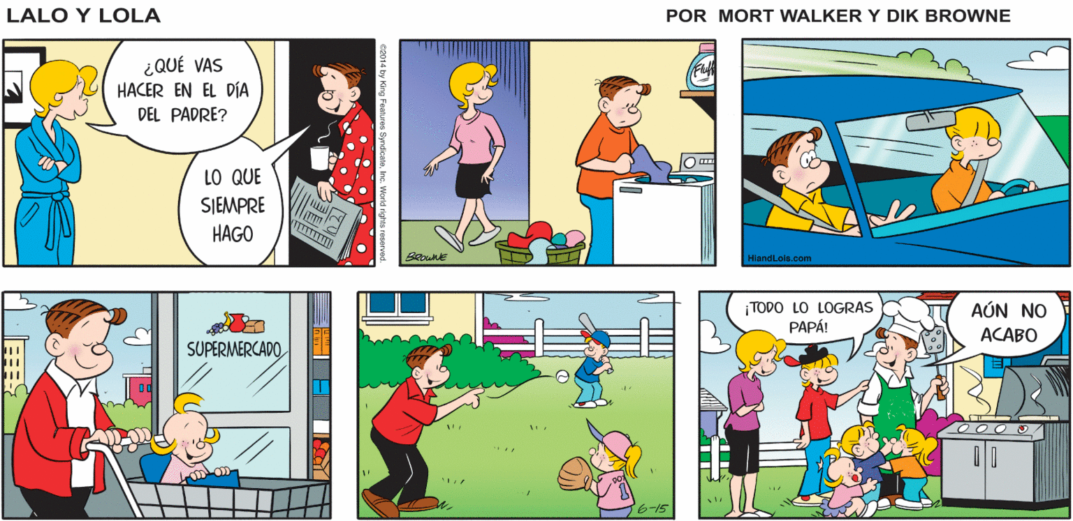 Line OCR: ¡DESPIERTAPAPÁ! Lalo y Lola BRIAN WALKER GREG ¿QUÉ VAS HACER EN EL DÍA DEL PADRE? LO QUE SJEMPRE HAGO HiandLois.com AÚN NO ¡TODO LO LOGRAS PAPÁ! ACABO SUPERMERCADO0000 ¡DESPIERTAPAPÁ! Lalo y Lola BRIAN WALKER GREG ¿QUÉ VAS HACER EN EL DÍA DEL PADRE? LO QUE SJEMPRE HAGO HiandLois.com AÚN NO ¡TODO LO LOGRAS PAPÁ! ACABO SUPERMERCADO