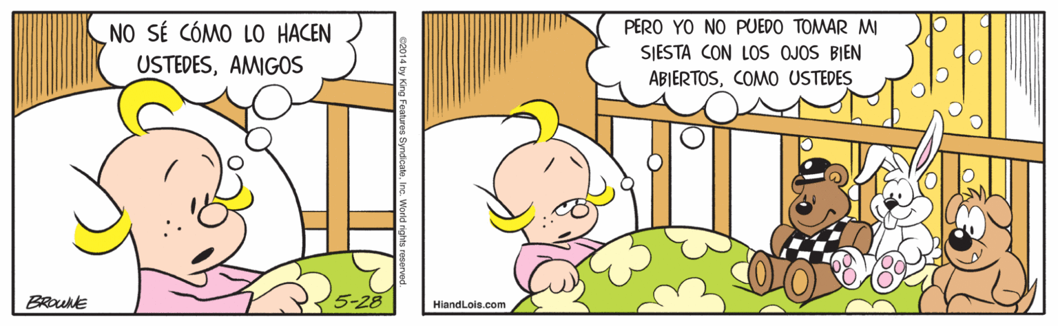 Art OCR: PERO YO NO PUEDO TOMAR M NO SÉ CÓMO L0 HACEN USTEDESAMIGOS SJESTA CON LOS OJOS BIEN ABIERTOSCOMO USTEDES BROUNE 5-28 HiandLois.com PERO YO NO PUEDO TOMAR M NO SÉ CÓMO L0 HACEN USTEDESAMIGOS SJESTA CON LOS OJOS BIEN ABIERTOSCOMO USTEDES BROUNE 5-28 HiandLois.com