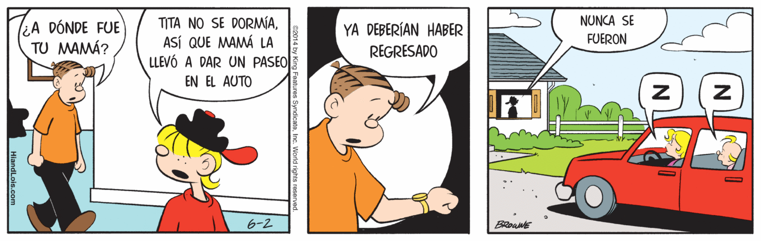 Humour OCR: NUNCA SE l¿A DÓNDE FUE TU MAMÁ? TITA NO SE DORMÍAASÍ QUE MAMÁ LA LLEVÓ A DAR UN PASEO3 YA DEBERÍAN HABER FUERON REGRESADO EN EL AUTO 6-2 BRouNE HiandLois.com NUNCA SE l¿A DÓNDE FUE TU MAMÁ? TITA NO SE DORMÍAASÍ QUE MAMÁ LA LLEVÓ A DAR UN PASEO3 YA DEBERÍAN HABER FUERON REGRESADO EN EL AUTO 6-2 BRouNE HiandLois.com