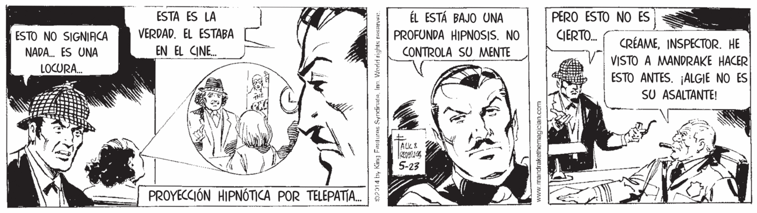 Organism OCR: ÉL ESTÁ BAJO UNA PROFUNDA HIPNOSIS. NO ESTA ES LA PERO ESTO NO ES VERDAD. EL ESTABA EN EL CINE. ESTO NO SIGNIACA CIERTO. CRÉAMEINSPECTOR. HE VISTO A MANDRAKE HACER ESTO ANTES. ¡ALGIE NO ES SU ASALTANTE! NADA. ES UNA CONTROLA SU MENTE LOCURA. 5-23 PROYECCIÓN HIPNÓTICA POR TELEPATA. D2014 bry King Farluras SyrtinataInr: Vierled rights raarve. ÉL ESTÁ BAJO UNA PROFUNDA HIPNOSIS. NO ESTA ES LA PERO ESTO NO ES VERDAD. EL ESTABA EN EL CINE. ESTO NO SIGNIACA CIERTO. CRÉAMEINSPECTOR. HE VISTO A MANDRAKE HACER ESTO ANTES. ¡ALGIE NO ES SU ASALTANTE! NADA. ES UNA CONTROLA SU MENTE LOCURA. 5-23 PROYECCIÓN HIPNÓTICA POR TELEPATA. D2014 bry King Farluras SyrtinataInr: Vierled rights raarve.