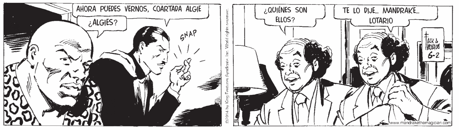 Parallel OCR: AHORA PUEDES VERNOSCOARTADA ALGIE ¿ALGIES? ¿QUIÉNES SON TE LO DIJE. MANDRAKE. ELLOS? LOTARIO SNAP ALK& 6-2 www.mandrakethemagician.c T2014 hy King Feuturas Syrdirsat. Ine. World rights raserver. AHORA PUEDES VERNOSCOARTADA ALGIE ¿ALGIES? ¿QUIÉNES SON TE LO DIJE. MANDRAKE. ELLOS? LOTARIO SNAP ALK& 6-2 www.mandrakethemagician.c T2014 hy King Feuturas Syrdirsat. Ine. World rights raserver.