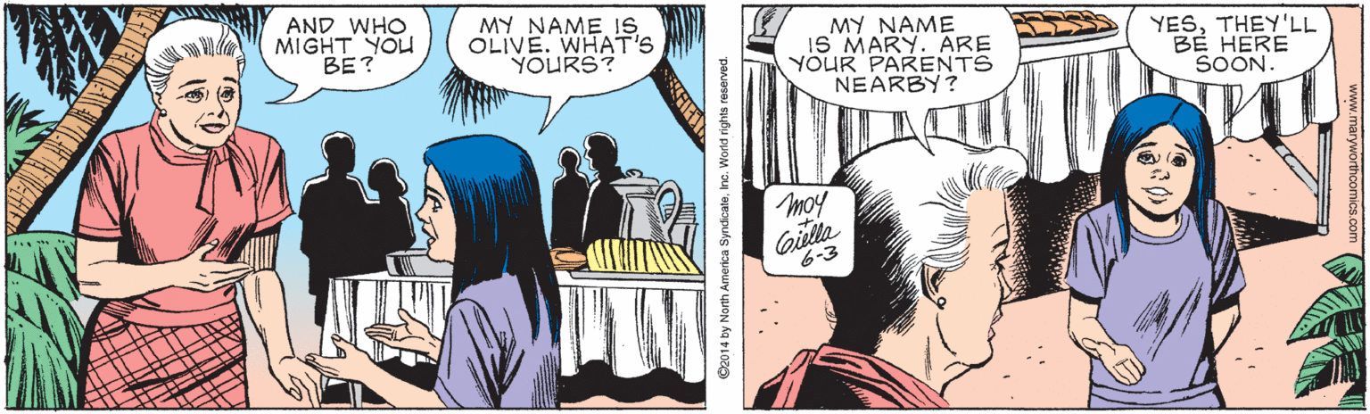 Font OCR: AND WHO MIGHT YOU BE? MY NAME 1S OLIVE. WHAT'S YOURS? MY NAME 1S MARY. ARE YOUR PARENTS NEARBY? YESTHEY'LL BE HERE SOON. moy Gilla 6-3 C2014 by Nonh America SyndicateInc. World rights reserved. AND WHO MIGHT YOU BE? MY NAME 1S OLIVE. WHAT'S YOURS? MY NAME 1S MARY. ARE YOUR PARENTS NEARBY? YESTHEY'LL BE HERE SOON. moy Gilla 6-3 C2014 by Nonh America SyndicateInc. World rights reserved.